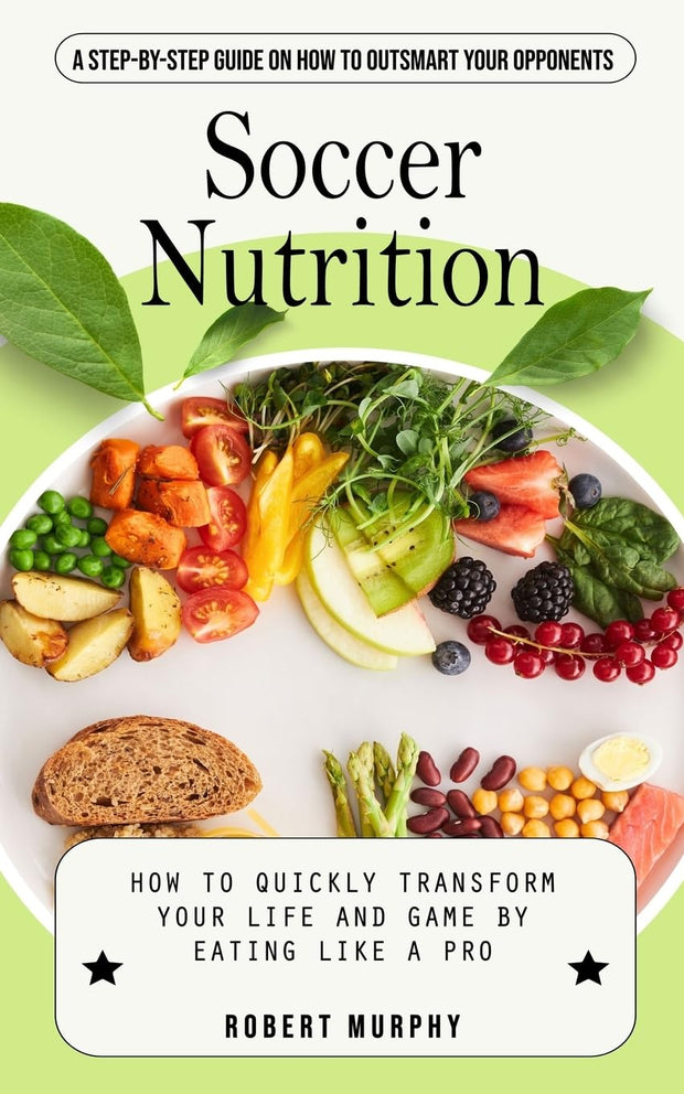 Soccer Nutrition: A Step-by-step Guide